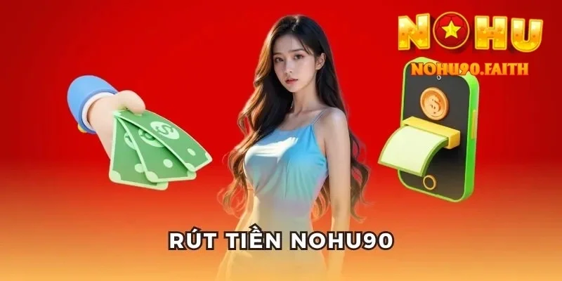 Rút Tiền Nohu90 